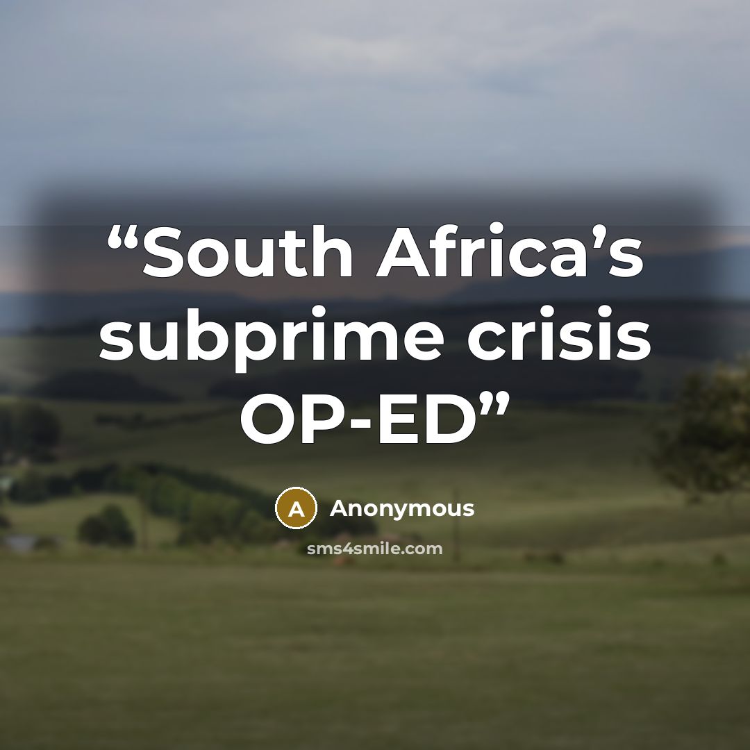 “South Africa’s subprime crisis OP-ED” quote by Anonymous