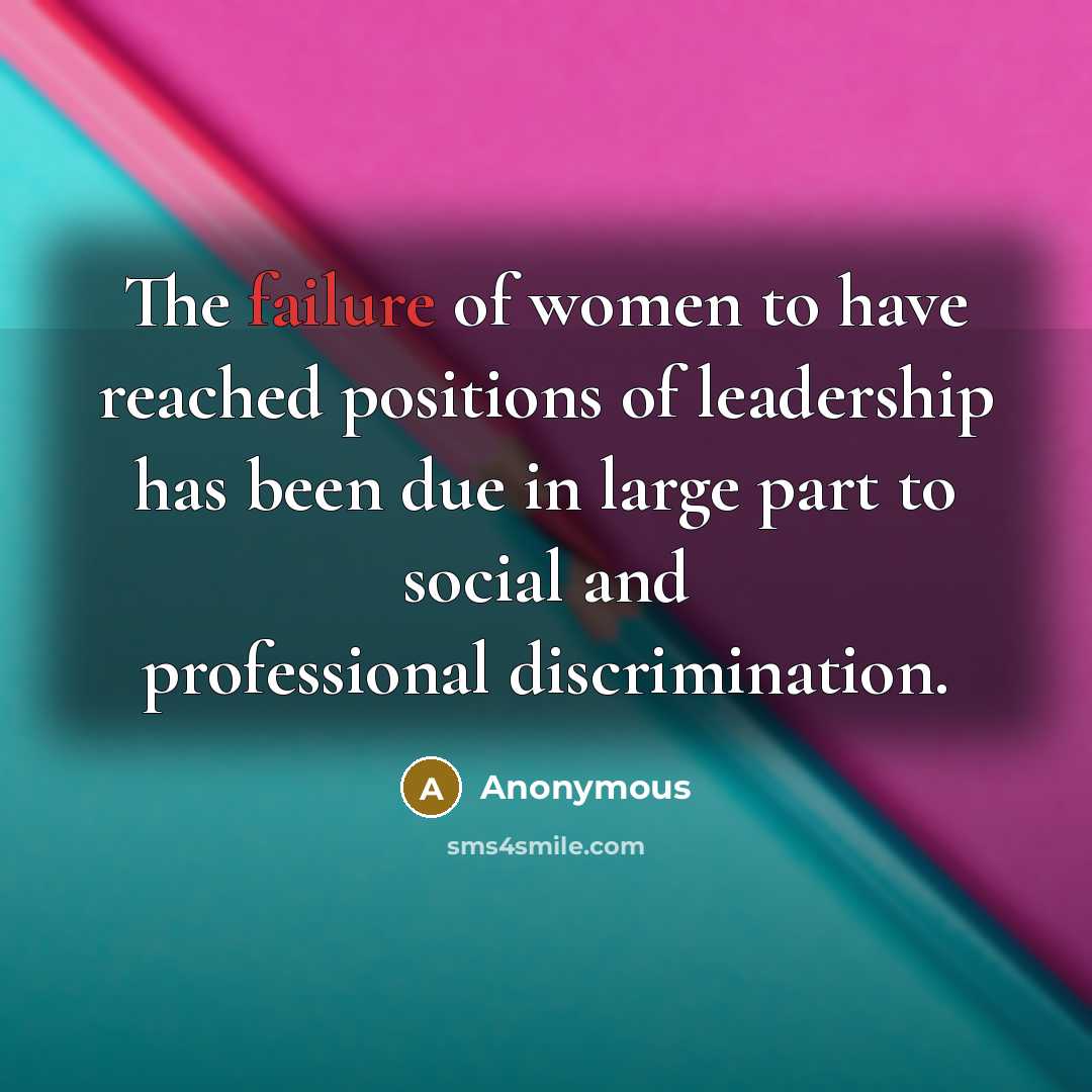 “The failure of women to have reached positions of leadership…” quote by Anonymous