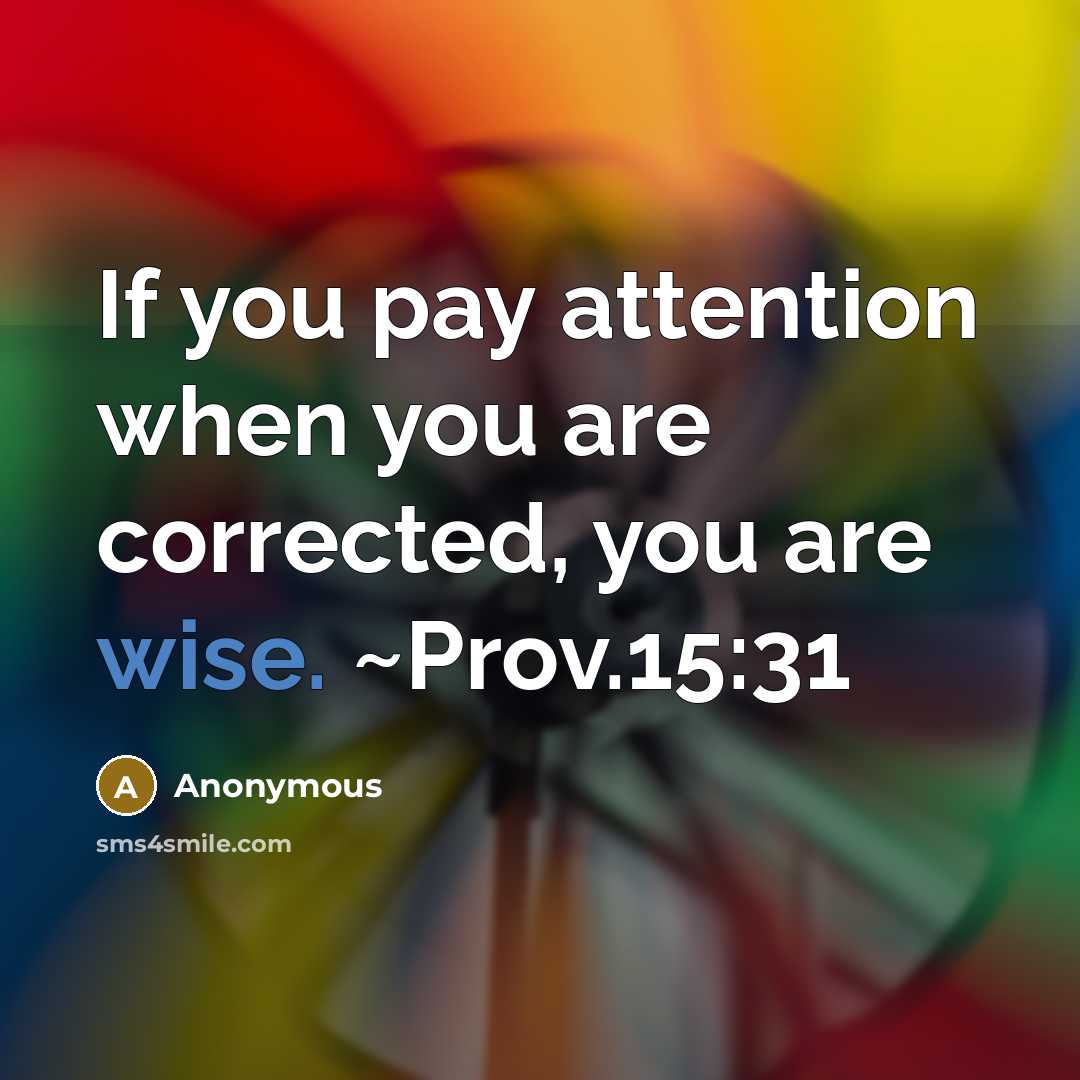 “If you pay attention when you are corrected, you are…” quote by Anonymous