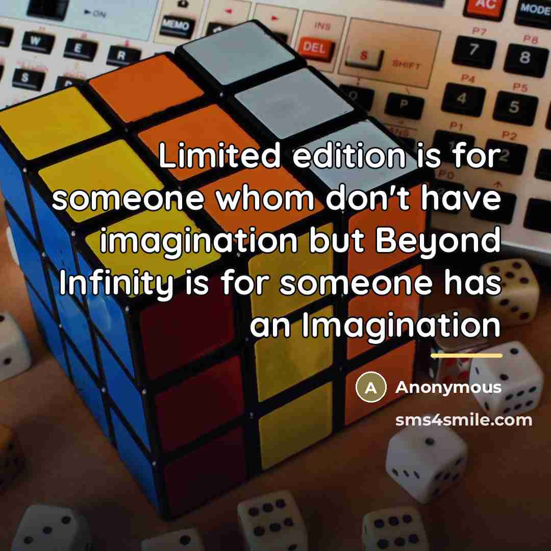 “Limited edition is for someone whom don't have imagination but…” quote by Anonymous