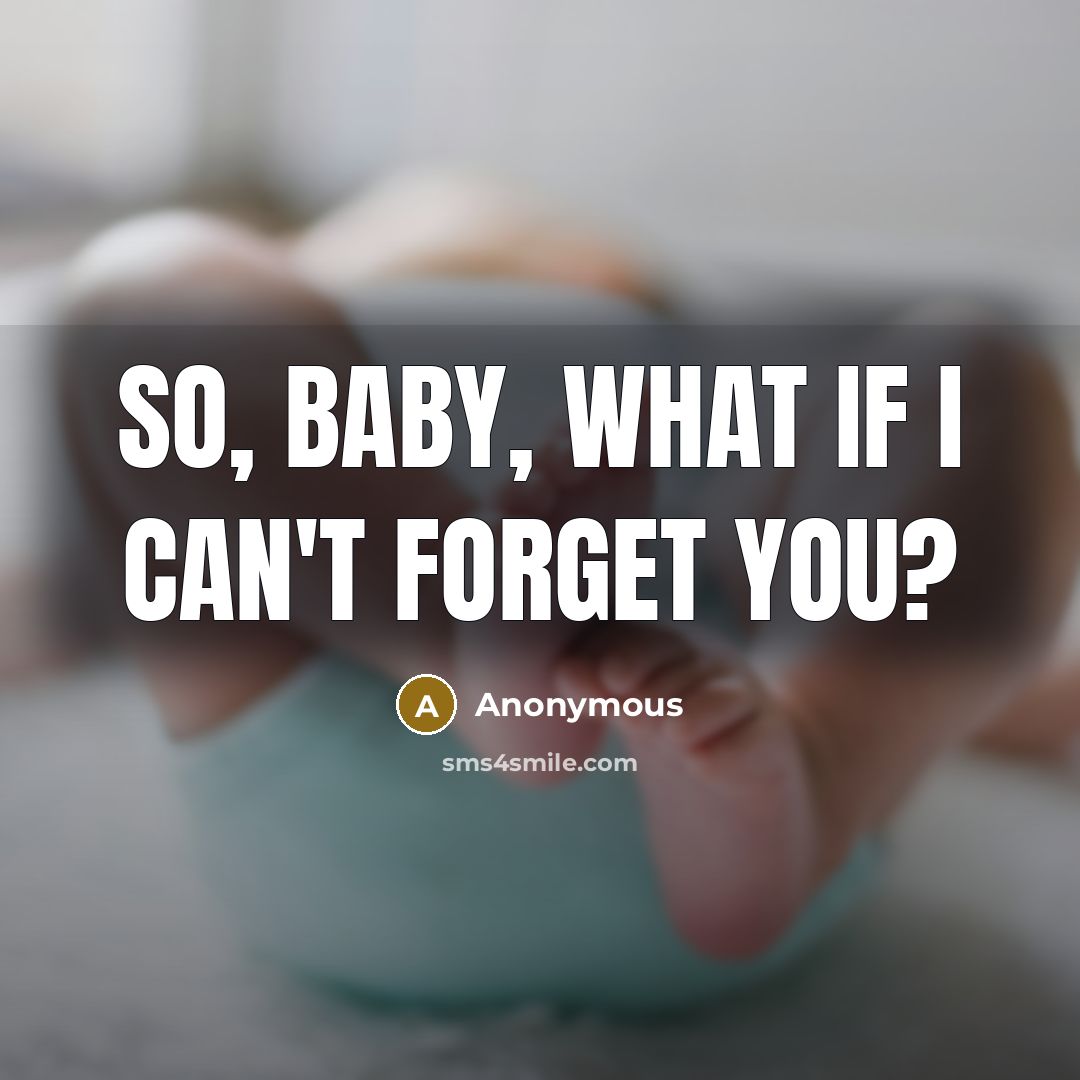 “So, baby, what if I can't forget you?…” quote by Anonymous