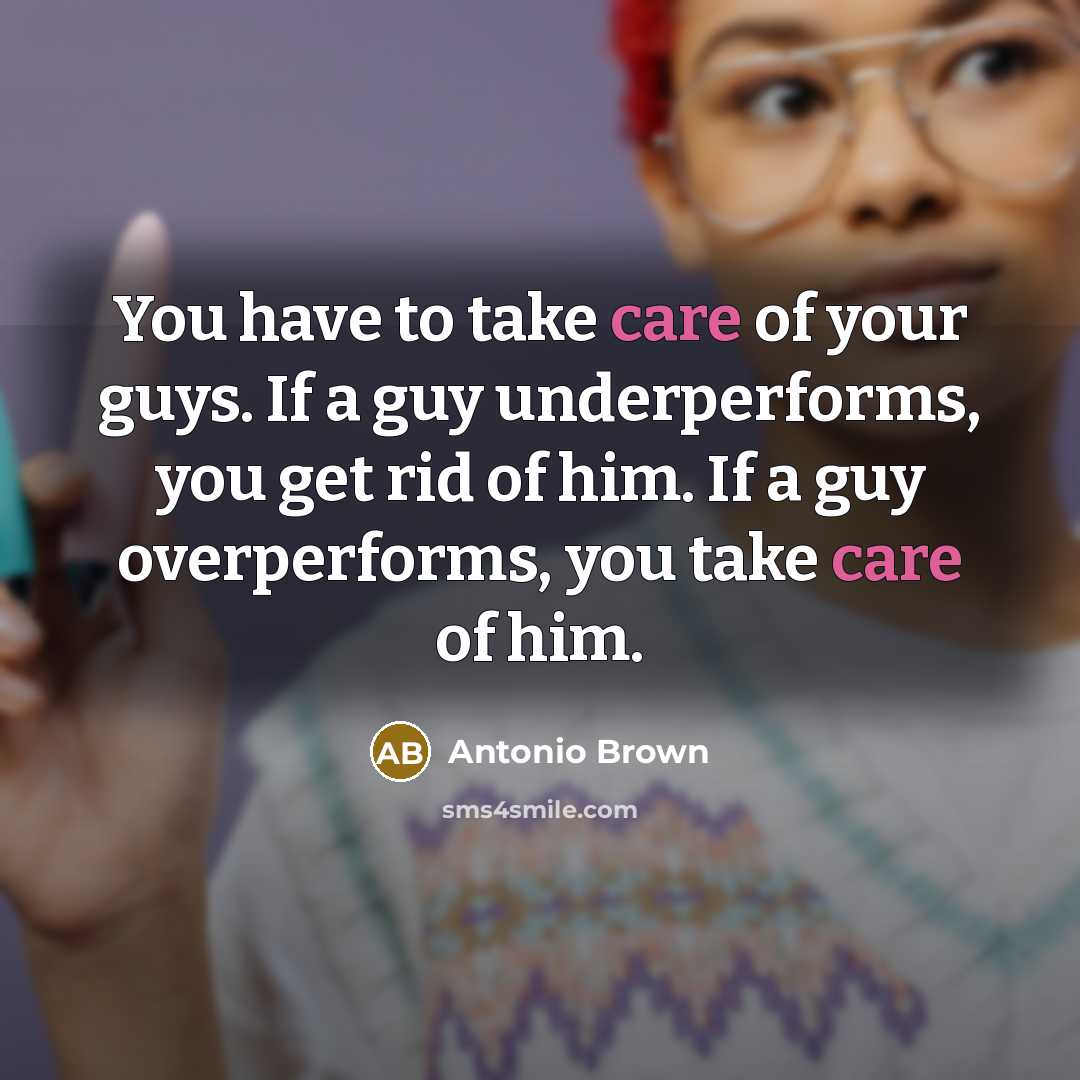 “You have to take care of your guys. If a…” quote by Antonio Brown