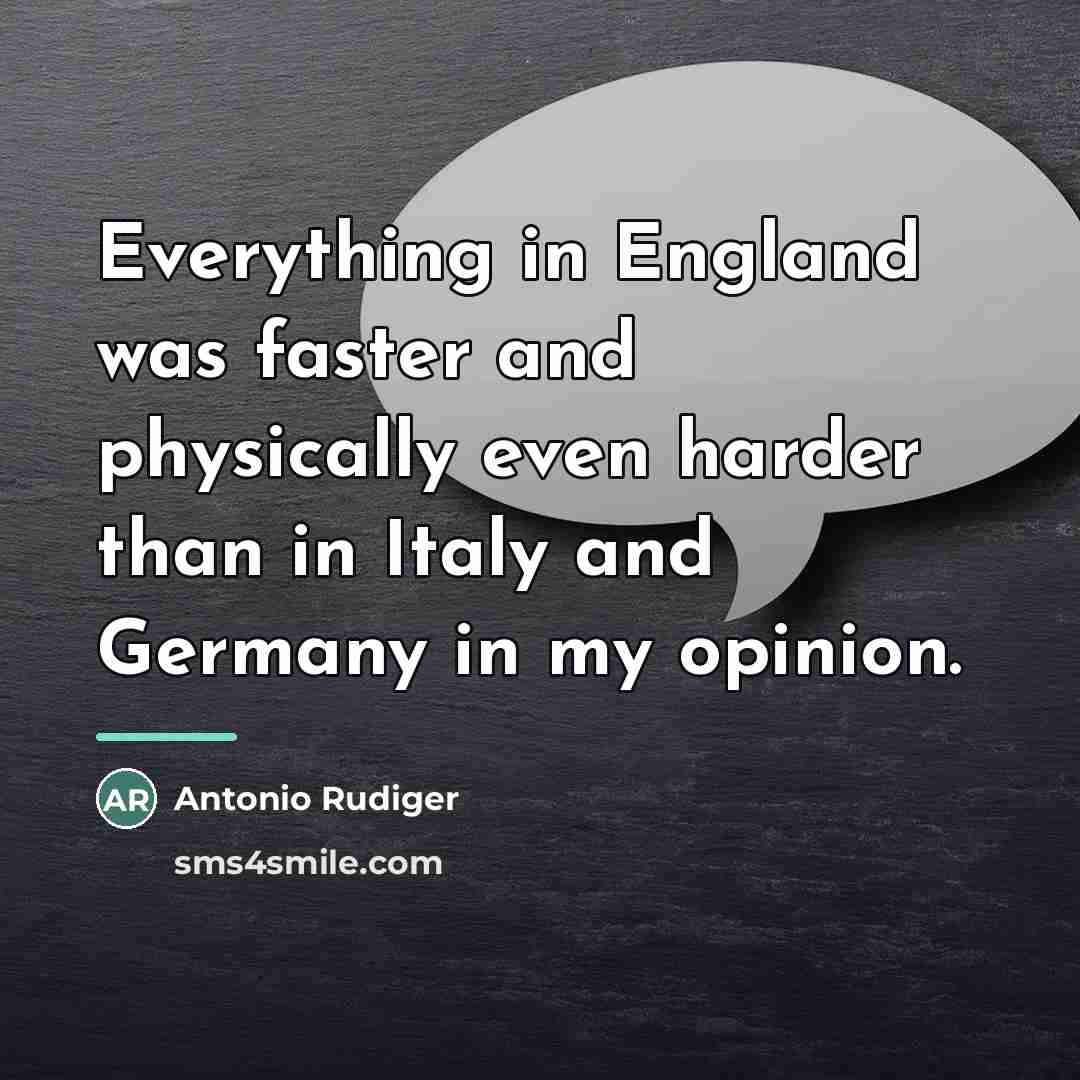 “Everything in England was faster and physically even harder than…” quote by Antonio Rudiger