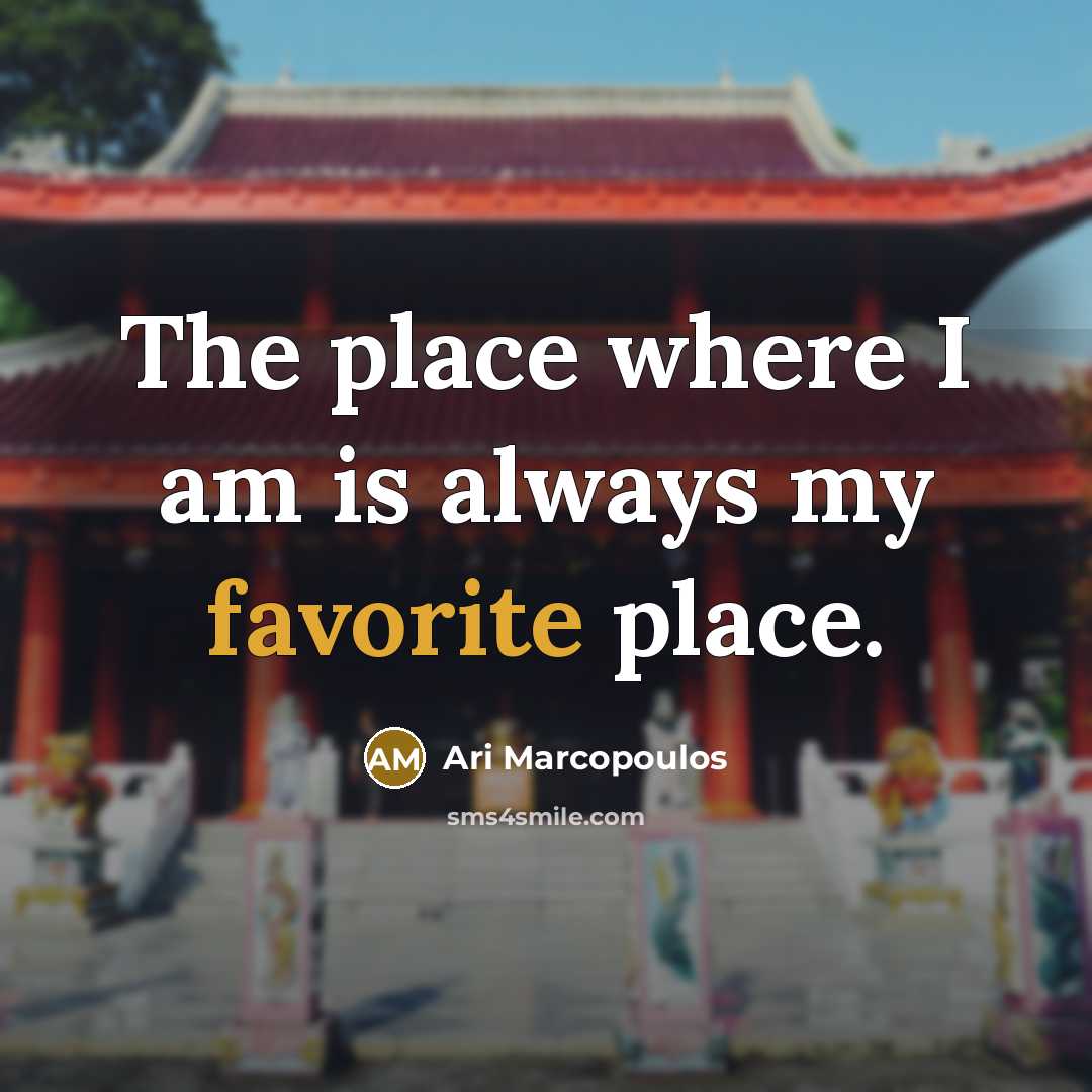 “The place where I am is always my favorite place.” quote by Ari Marcopoulos
