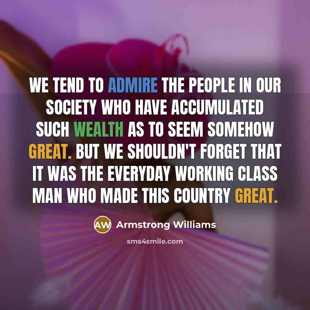 “We tend to admire the people in our society who…” quote by Armstrong Williams