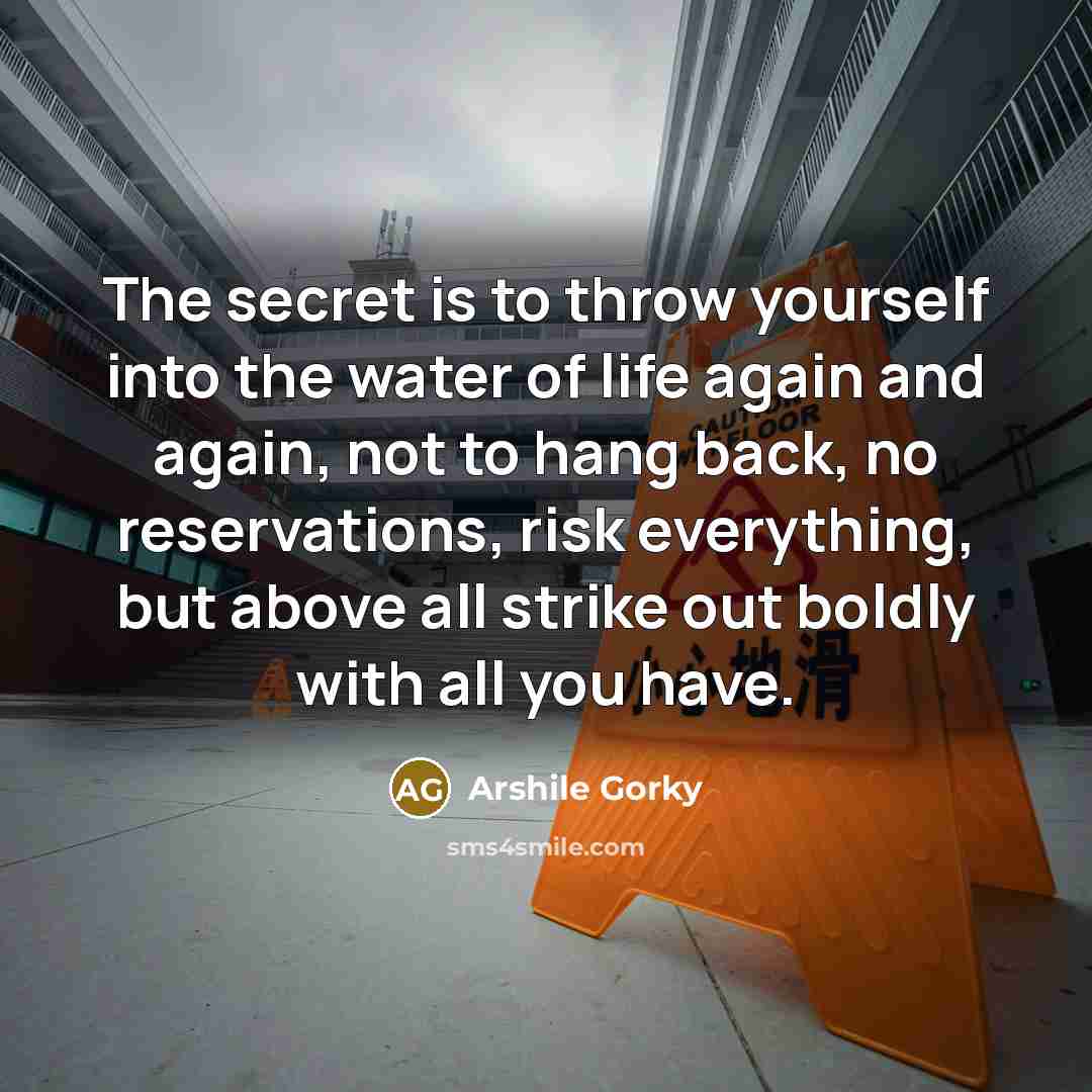“The secret is to throw yourself into the water of…” quote by Arshile Gorky