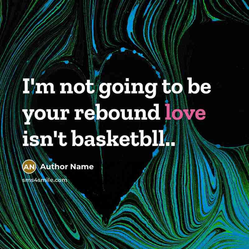 “I'm not going to be your rebound love isn't basketbll..…” quote by Author Name