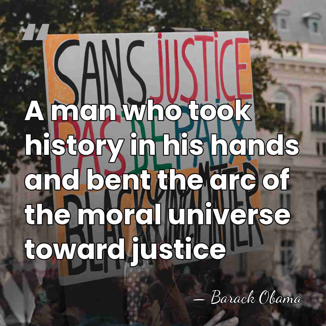 A man who took history in his hands and bent the arc&hellip; - Barack Obama