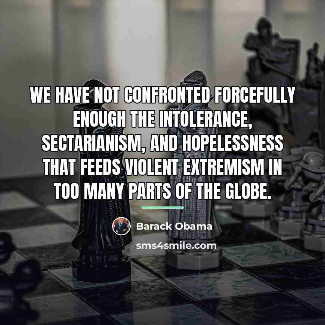 “We have not confronted forcefully enough the intolerance, sectarianism, and…” quote by Barack Obama