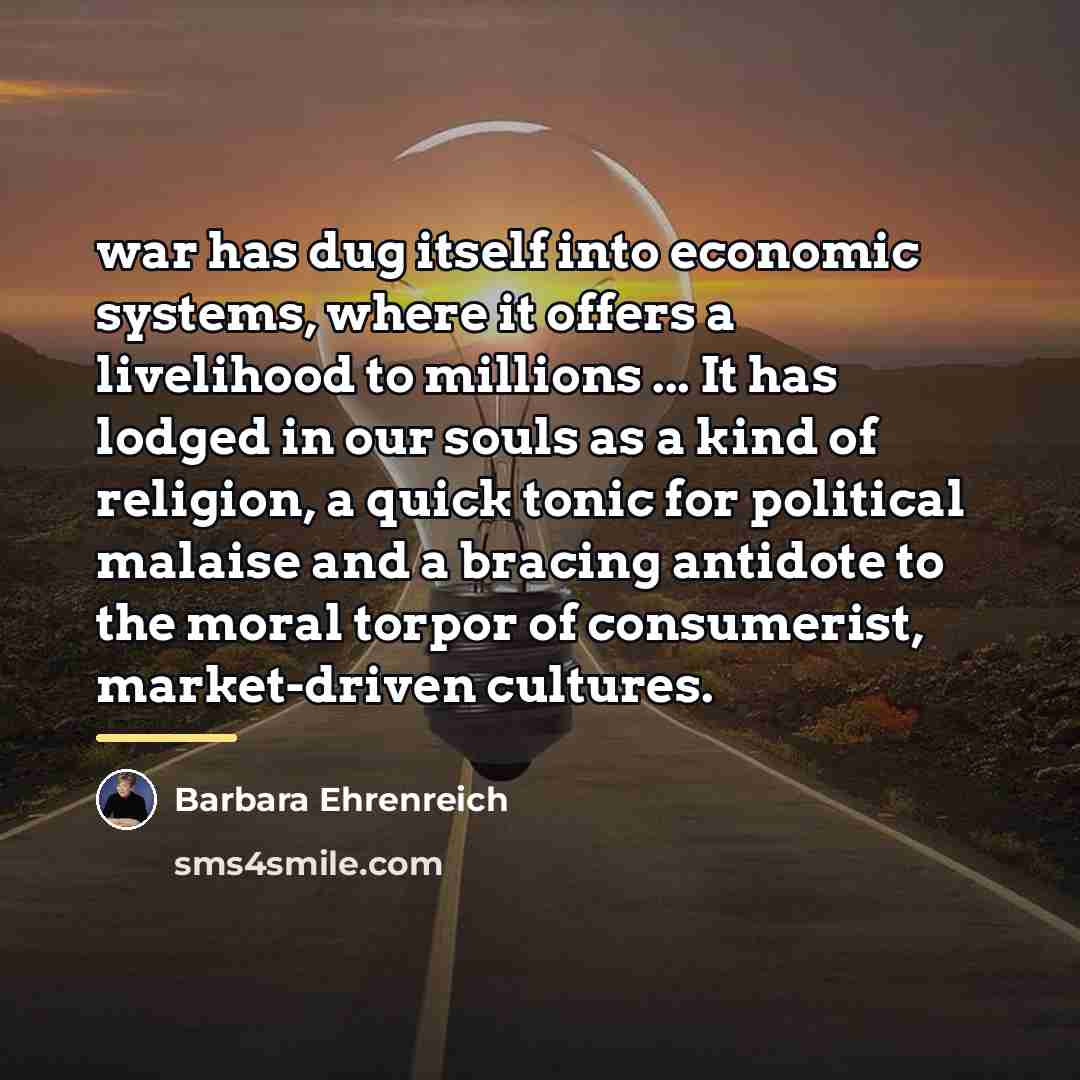 “war has dug itself into economic systems, where it offers…” quote by Barbara Ehrenreich