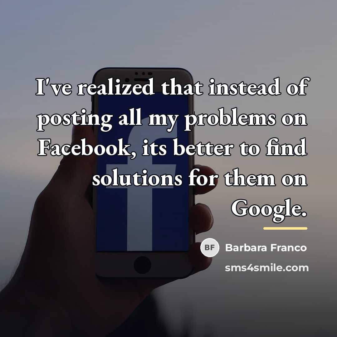 “I've realized that instead of posting all my problems on…” quote by Barbara Franco