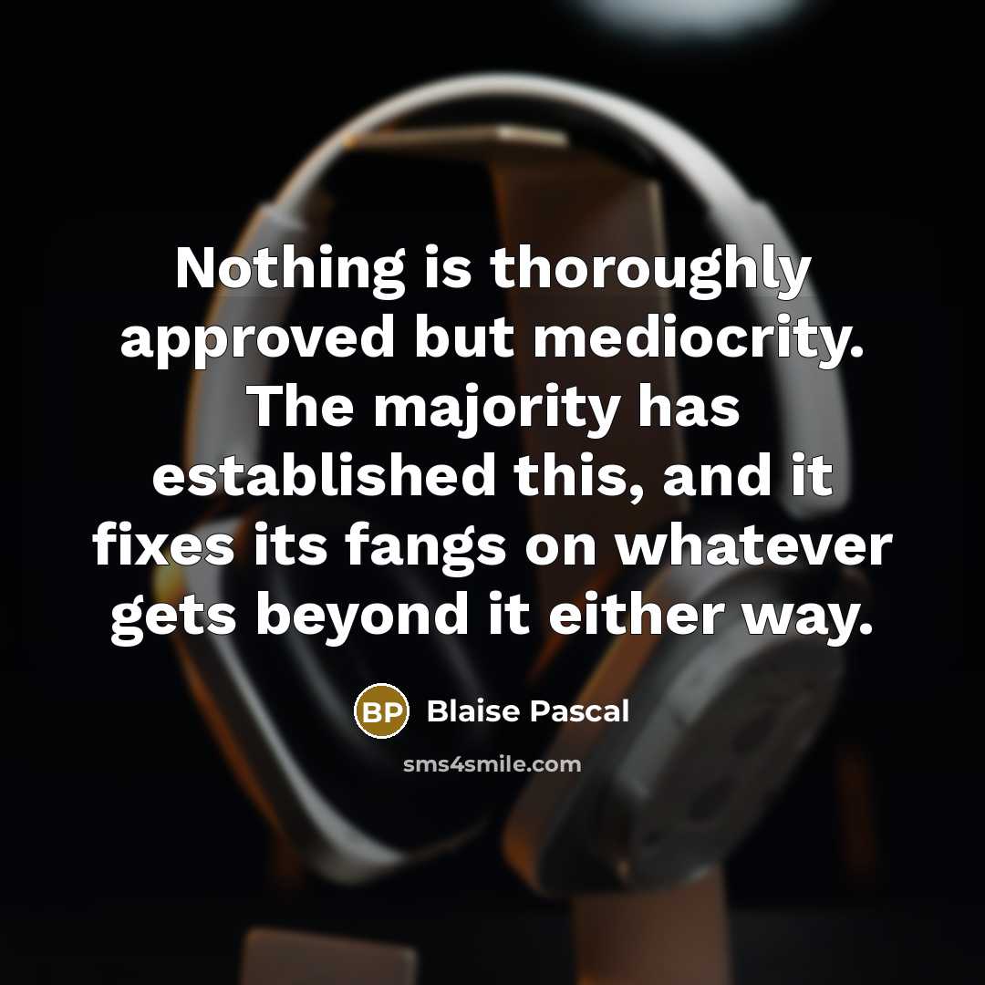 “Nothing is thoroughly approved but mediocrity. The majority has established…” quote by Blaise Pascal