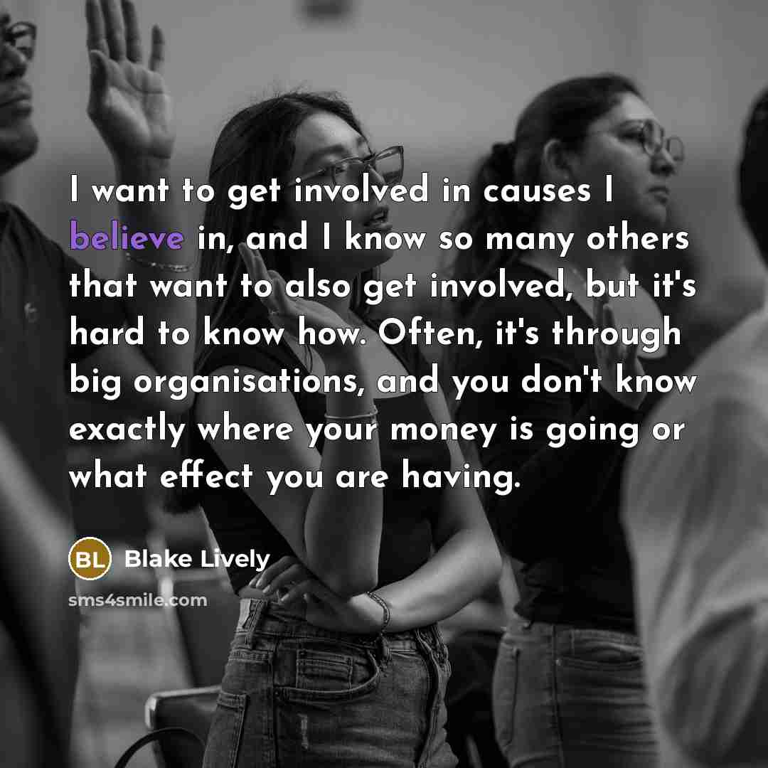 “I want to get involved in causes I believe in,…” quote by Blake Lively