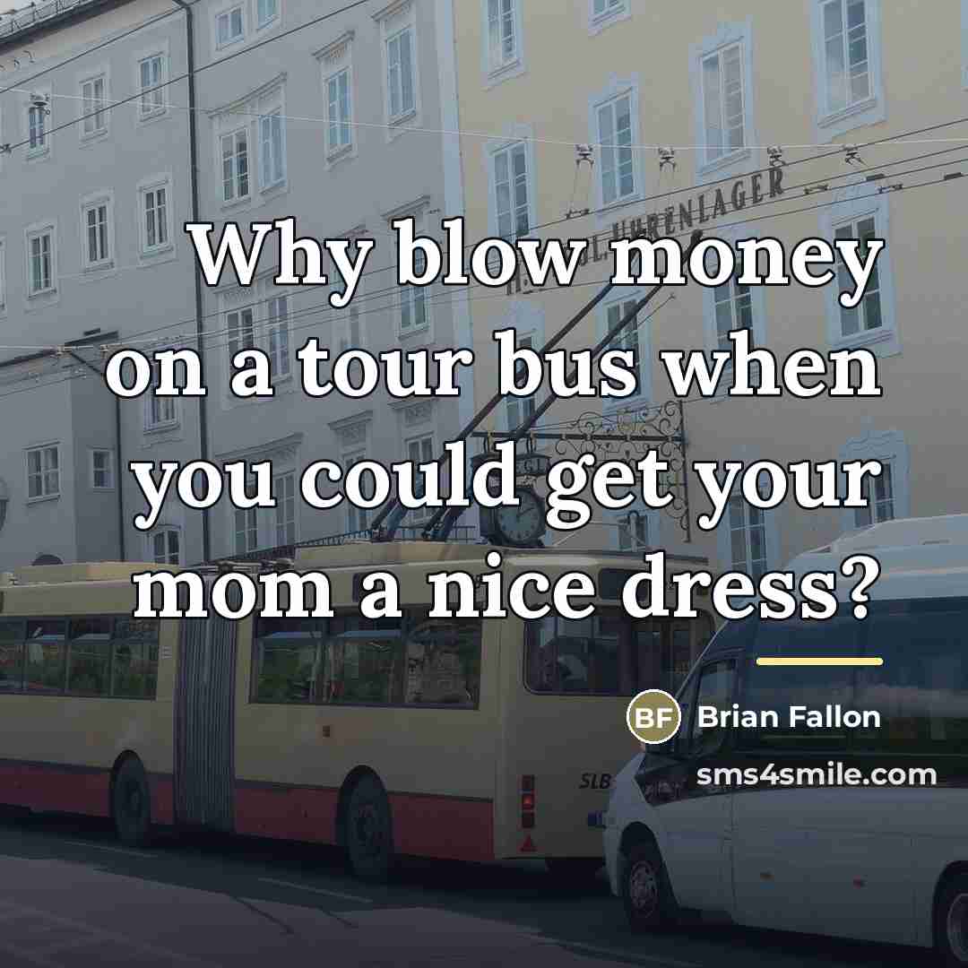 “Why blow money on a tour bus when you could…” quote by Brian Fallon