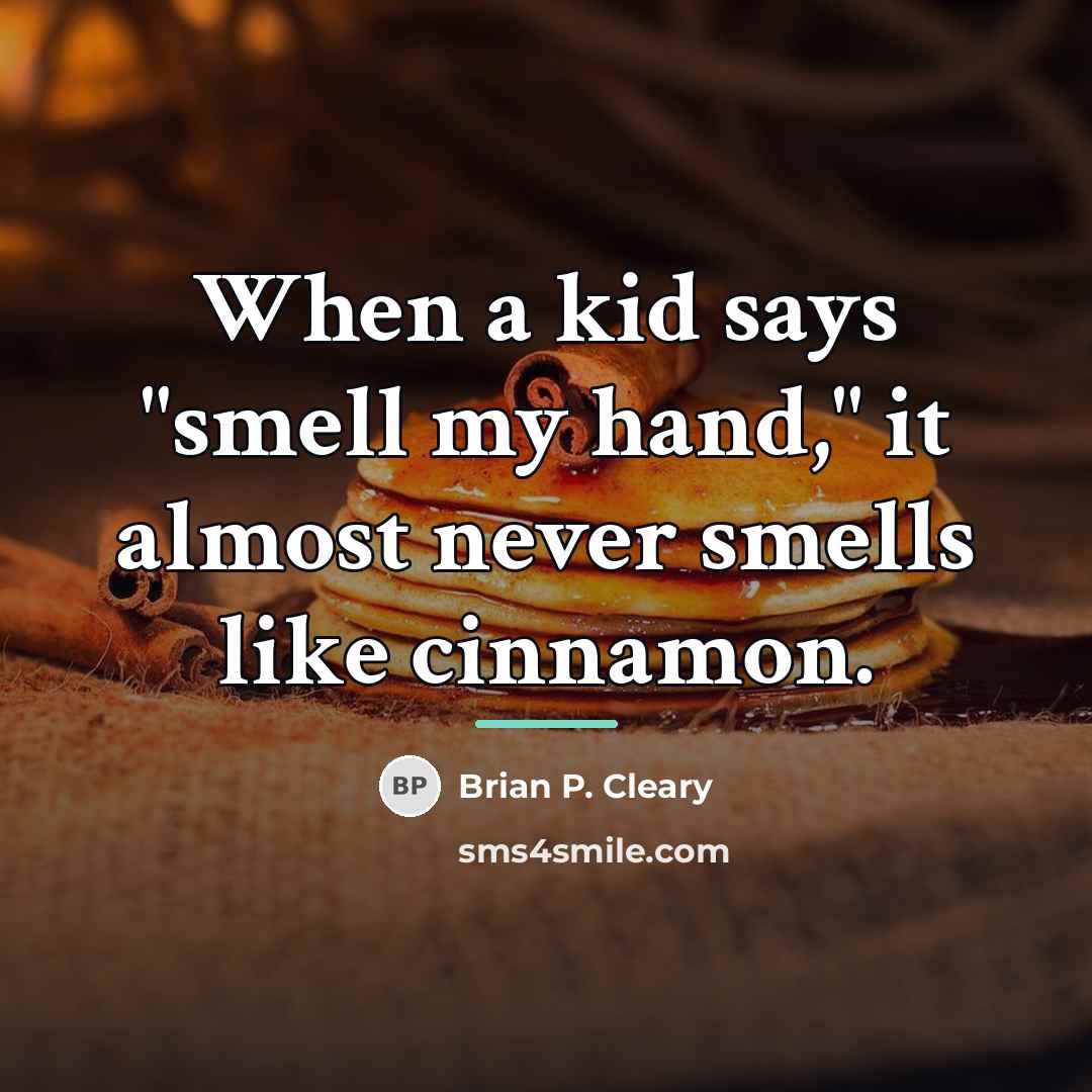 “When a kid says "smell my hand," it almost never…” quote by Brian P. Cleary