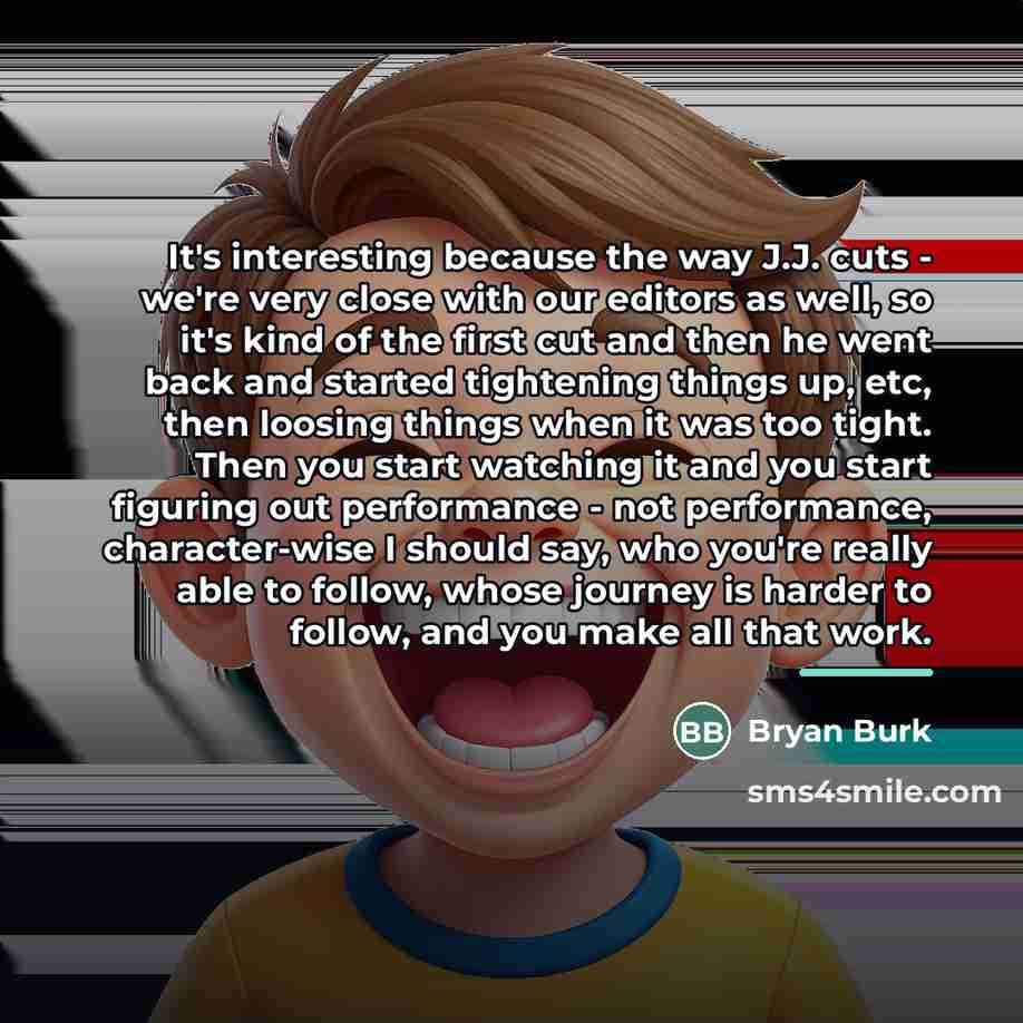 “It's interesting because the way J.J. cuts - we're very…” quote by Bryan Burk