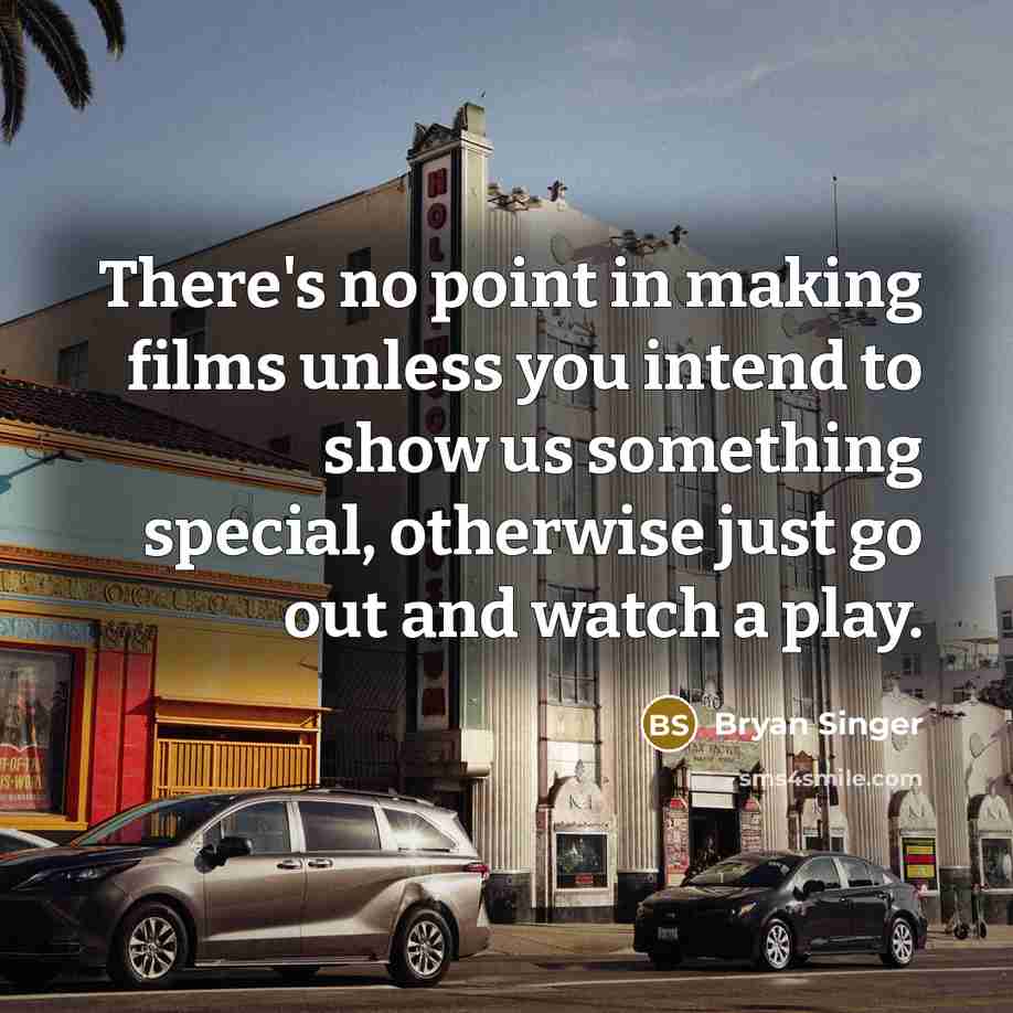 “There's no point in making films unless you intend to…” quote by Bryan Singer
