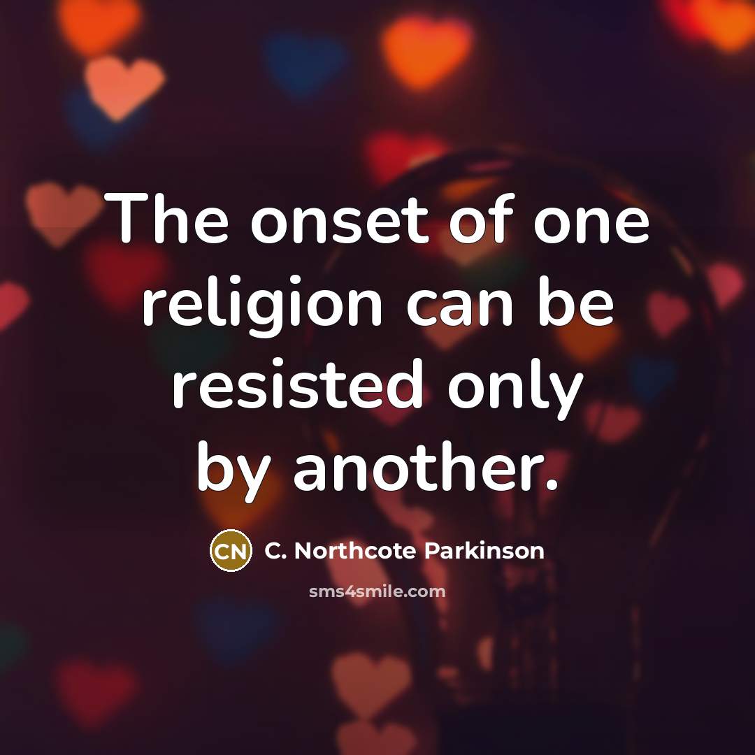 “The onset of one religion can be resisted only by…” quote by C. Northcote Parkinson