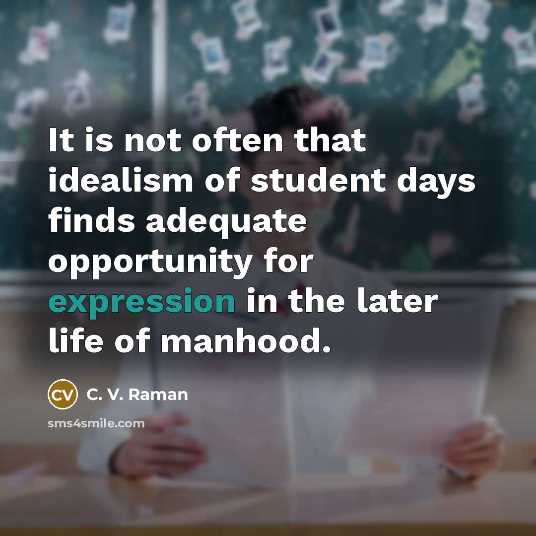 “It is not often that idealism of student days finds…” quote by C. V. Raman