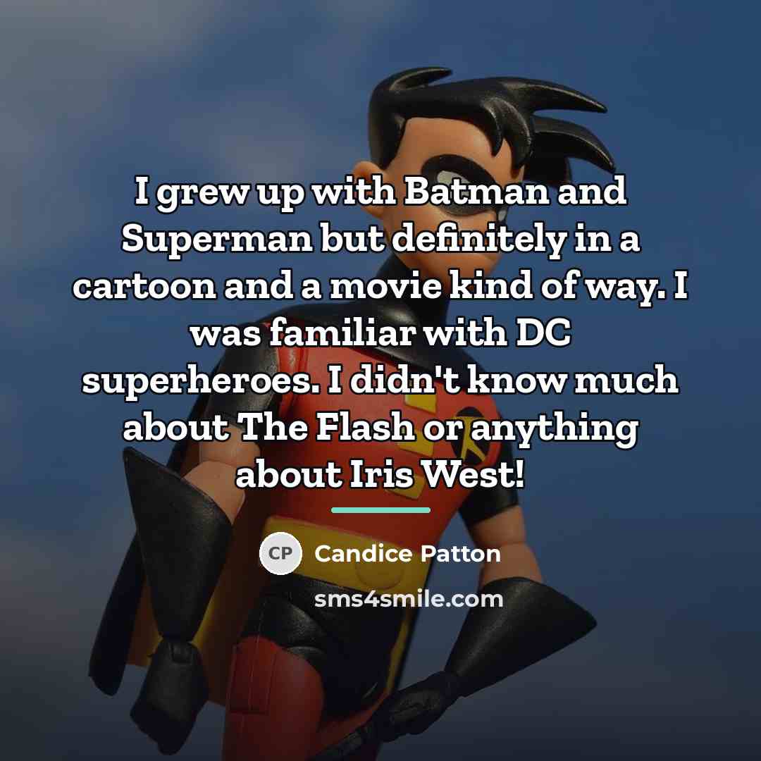 “I grew up with Batman and Superman but definitely in…” quote by Candice Patton
