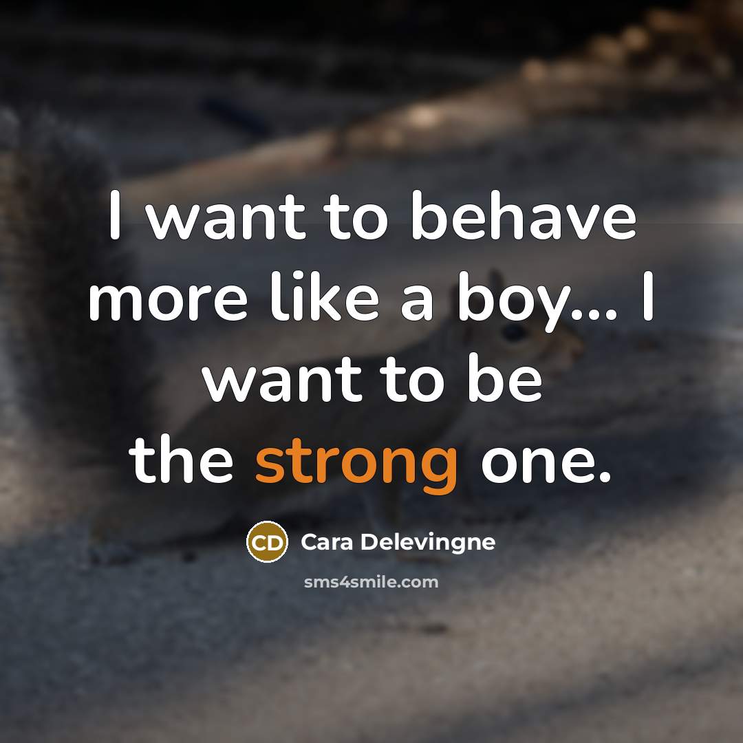 “I want to behave more like a boy... I want…” quote by Cara Delevingne