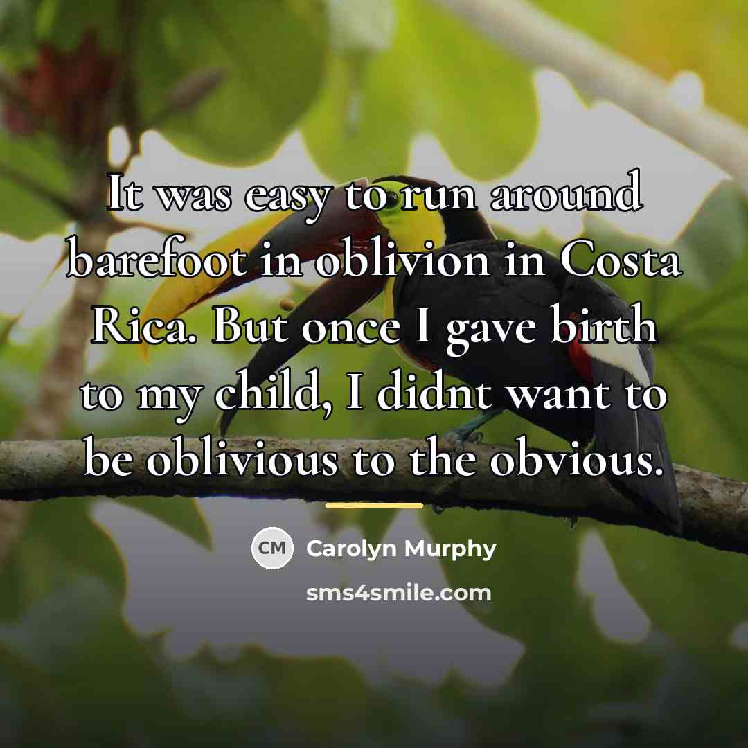 “It was easy to run around barefoot in oblivion in…” quote by Carolyn Murphy