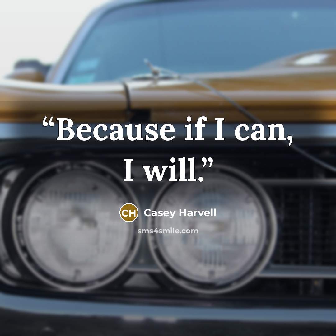 “Because if I can, I will.” quote by Casey Harvell