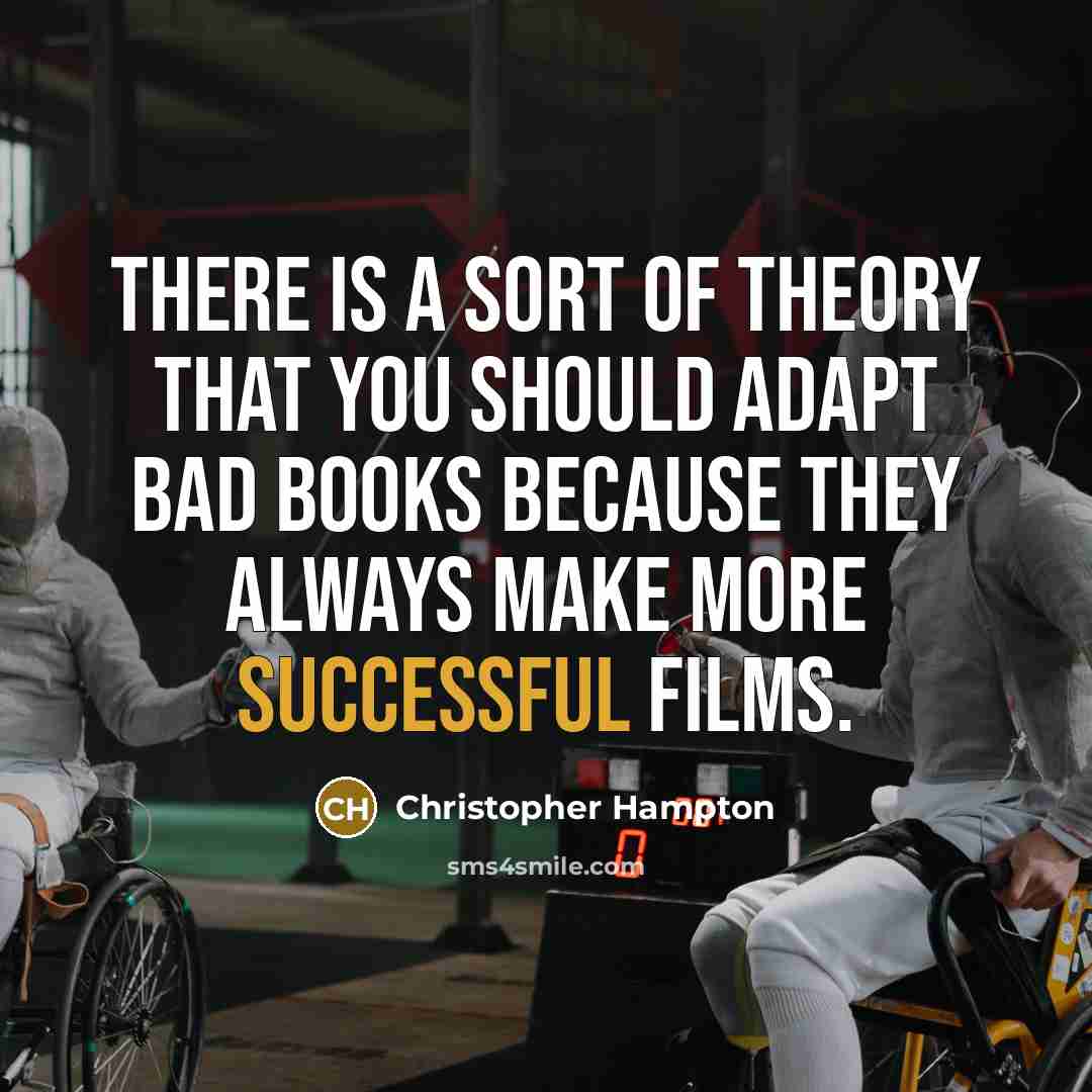 “There is a sort of theory that you should adapt…” quote by Christopher Hampton