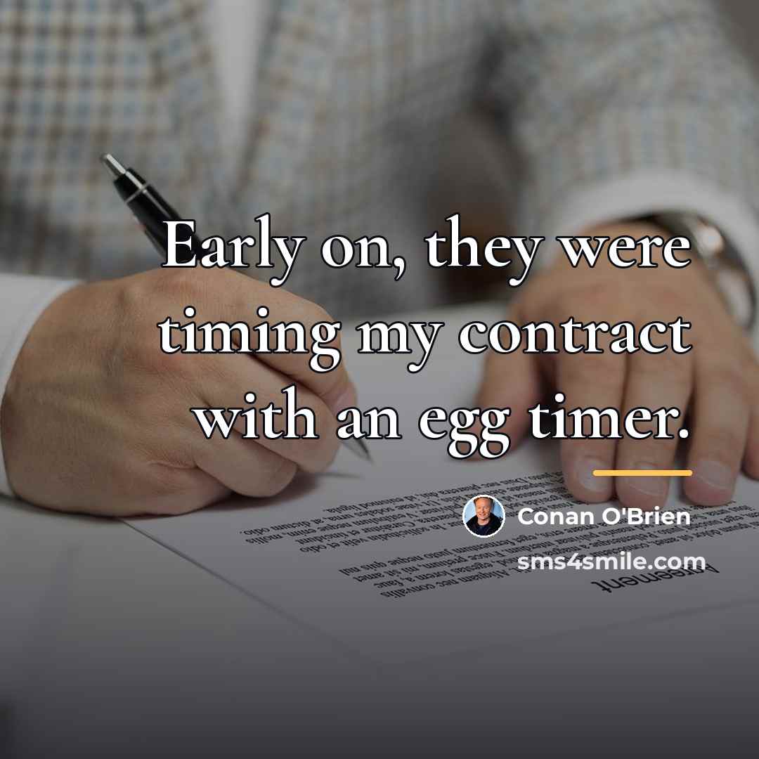 “Early on, they were timing my contract with an egg…” quote by Conan O'Brien