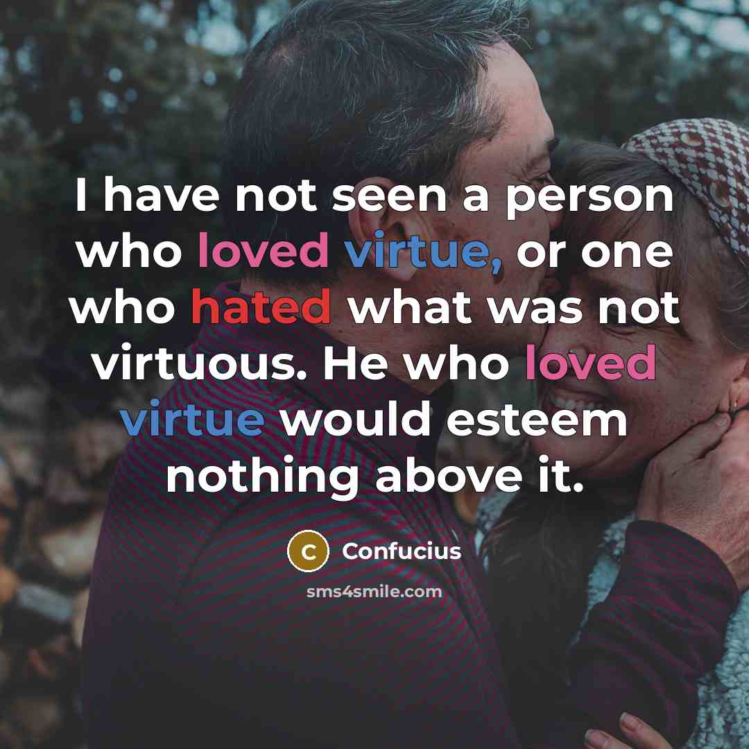 “I have not seen a person who loved virtue, or…” quote by Confucius