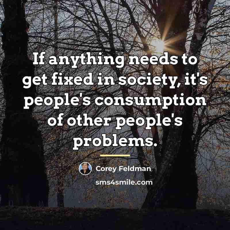 “If anything needs to get fixed in society, it's people's…” quote by Corey Feldman