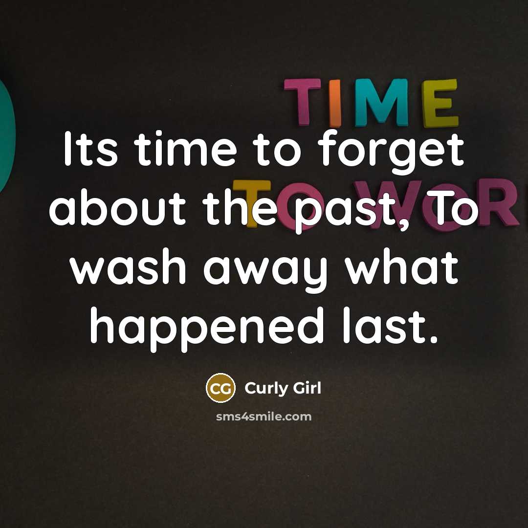 “Its time to forget about the past, To wash away…” quote by Curly Girl