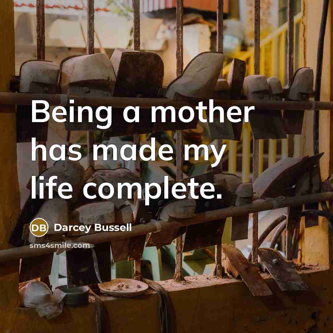 “Being a mother has made my life complete.…” quote by Darcey Bussell