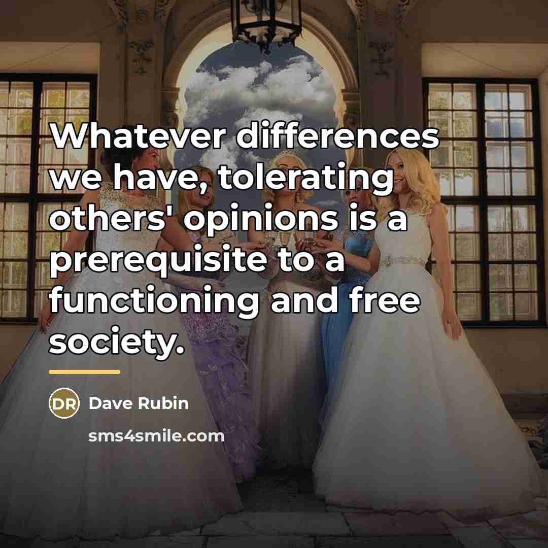 “Whatever differences we have, tolerating others' opinions is a prerequisite…” quote by Dave Rubin