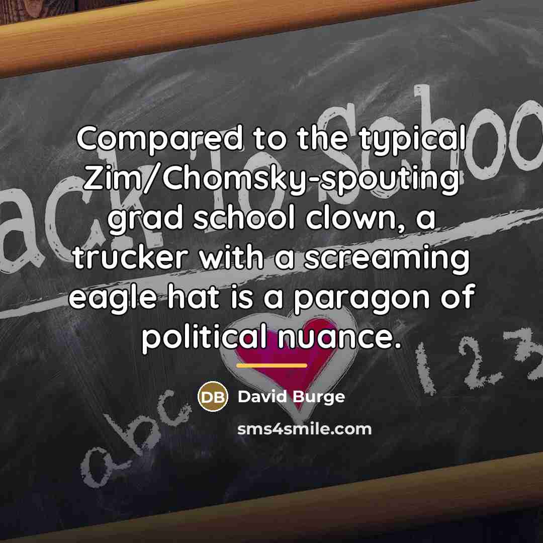 “Compared to the typical Zim/Chomsky-spouting grad school clown, a trucker…” quote by David Burge