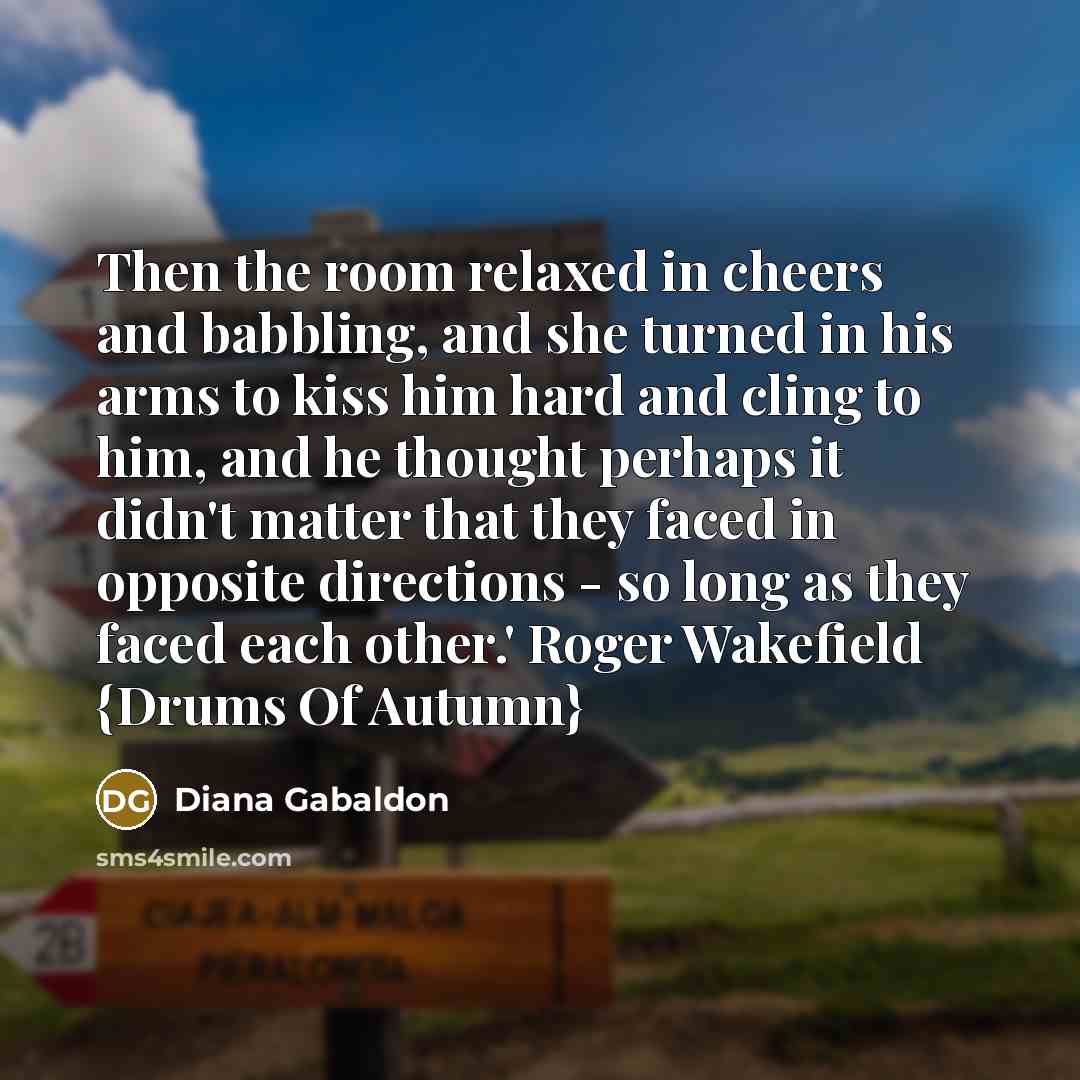 “Then the room relaxed in cheers and babbling, and she…” quote by Diana Gabaldon