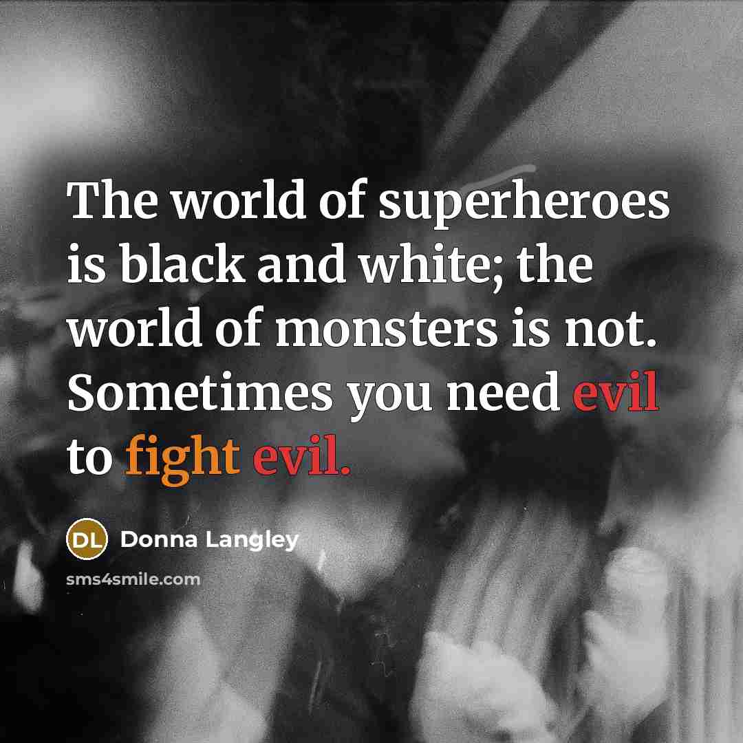 “The world of superheroes is black and white; the world…” quote by Donna Langley