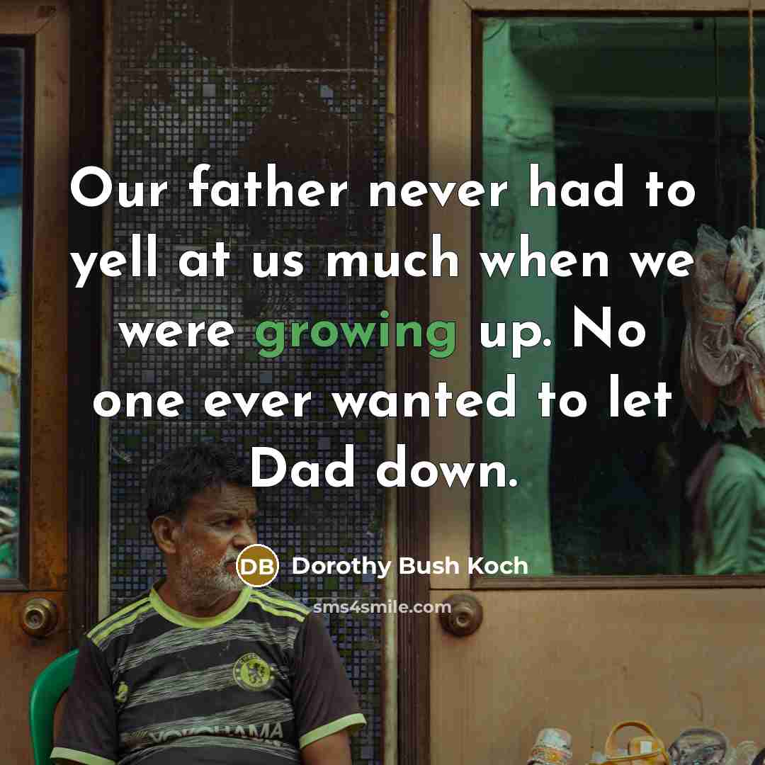 “Our father never had to yell at us much when…” quote by Dorothy Bush Koch