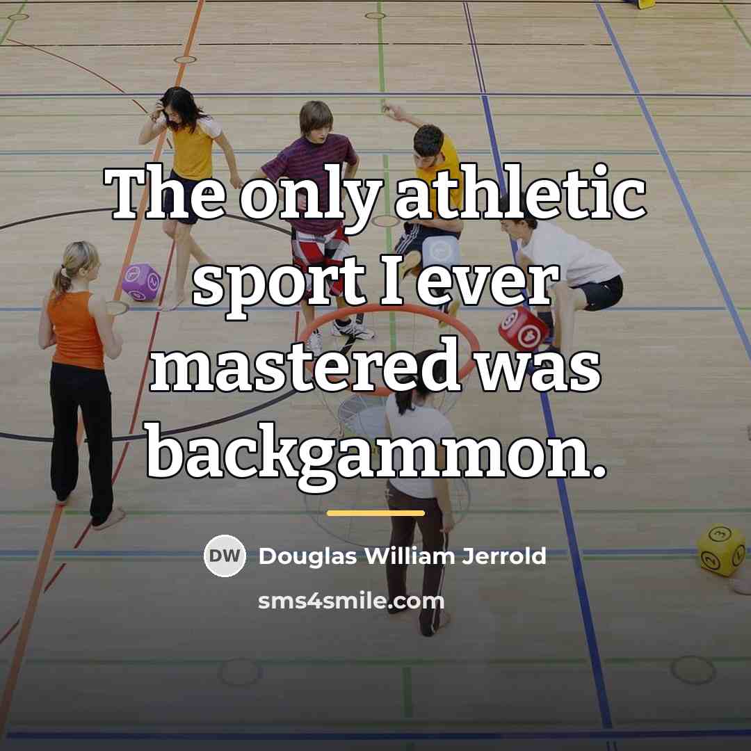 “The only athletic sport I ever mastered was backgammon.…” quote by Douglas William Jerrold