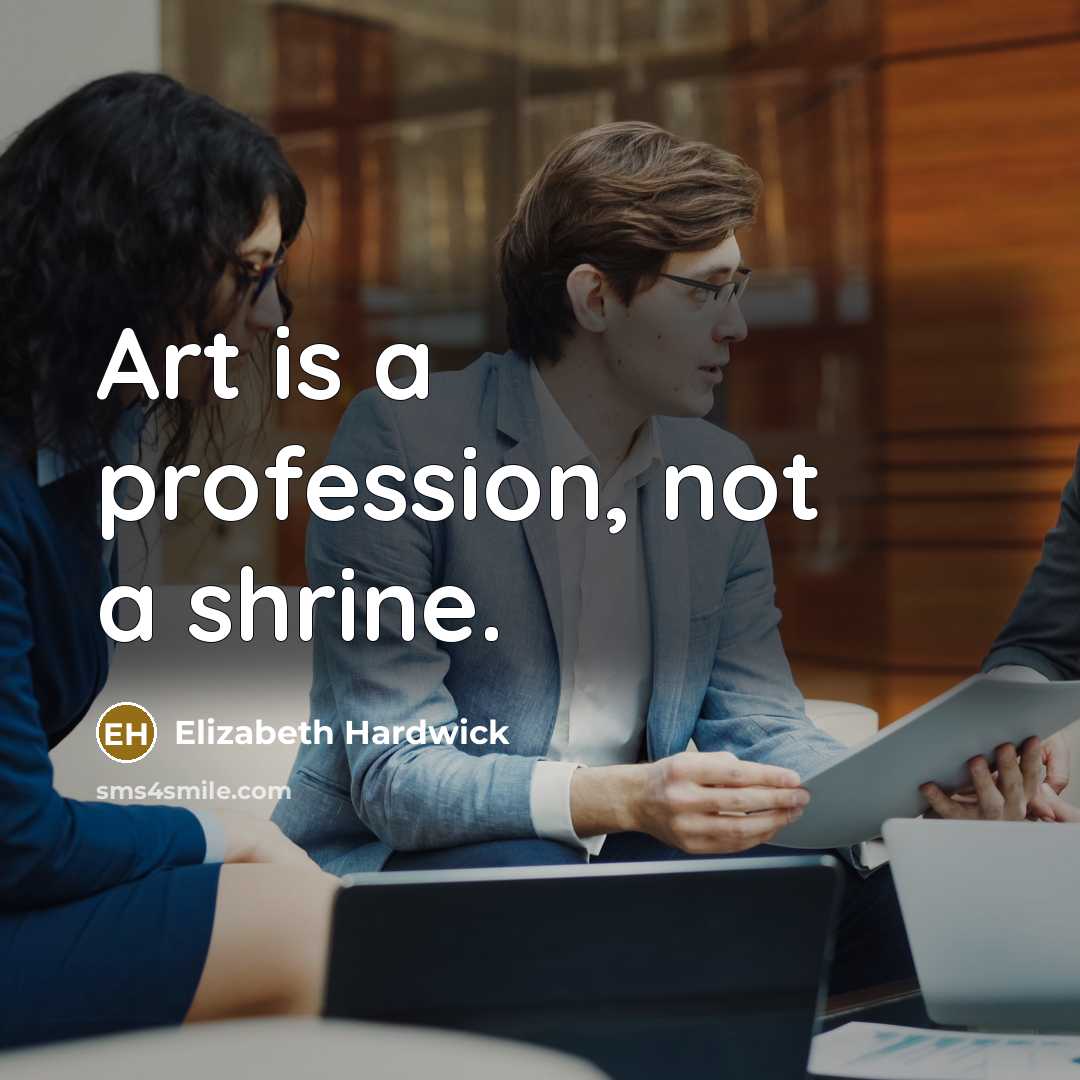 “Art is a profession, not a shrine.…” quote by Elizabeth Hardwick