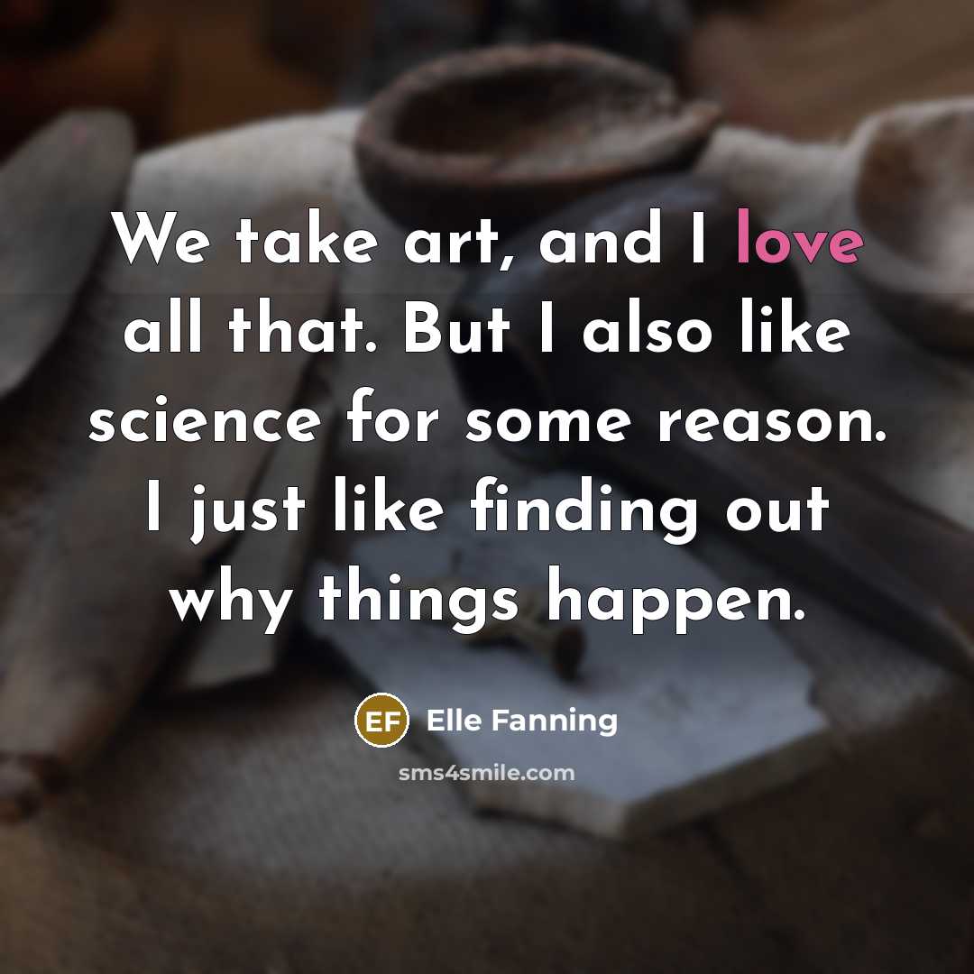 “We take art, and I love all that. But I…” quote by Elle Fanning