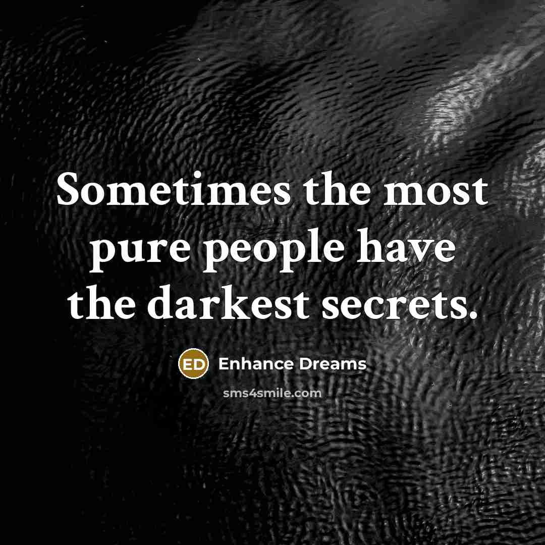 “Sometimes the most pure people have the darkest secrets.…” quote by Enhance Dreams