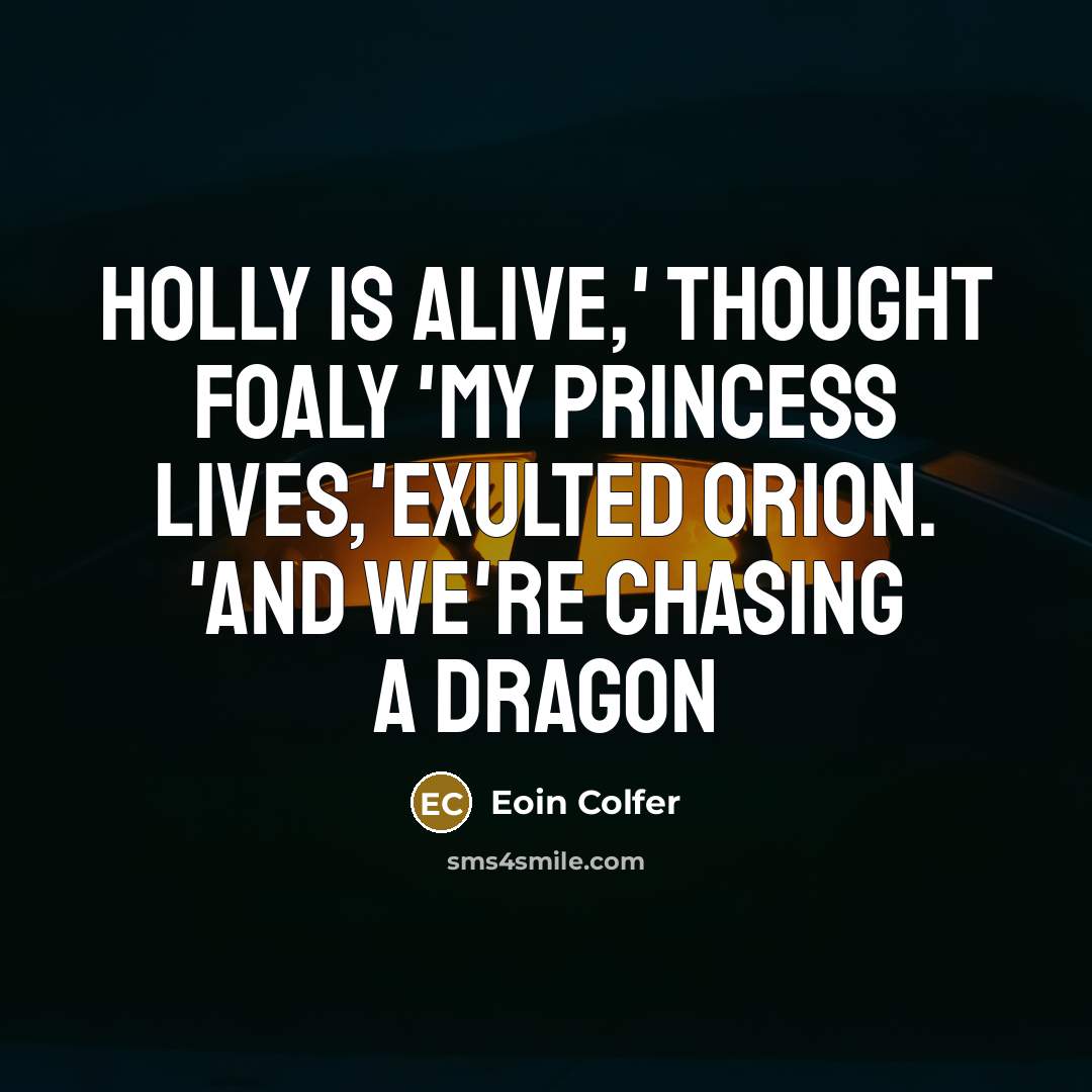 “Holly is alive,' thought Foaly 'My princess lives,'exulted Orion. 'And…” quote by Eoin Colfer