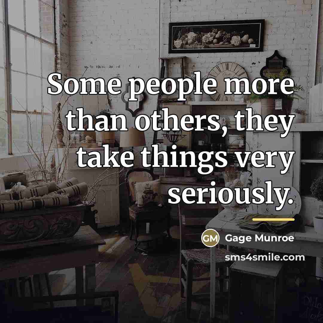 “Some people more than others, they take things very seriously.…” quote by Gage Munroe