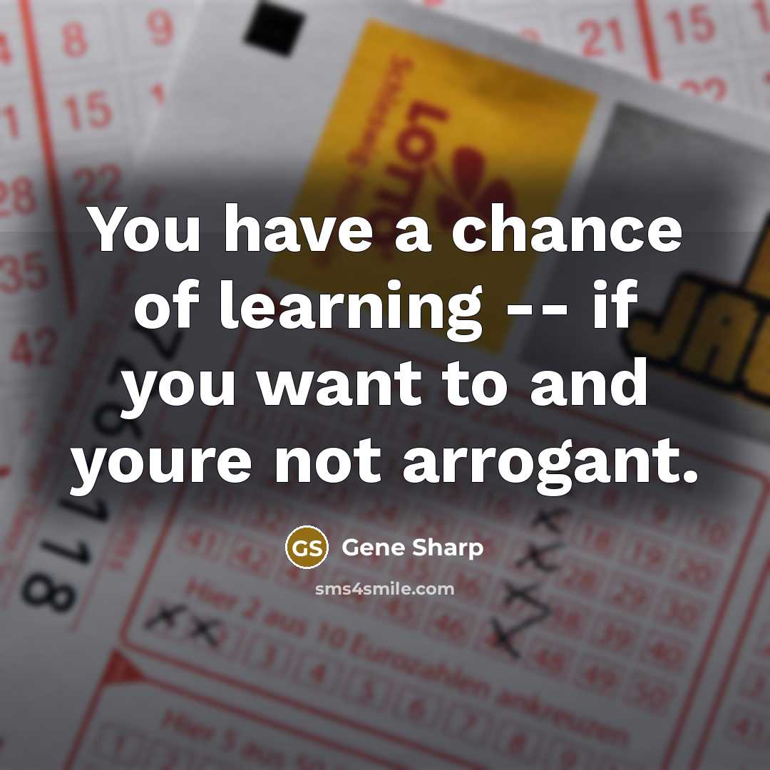 “You have a chance of learning -- if you want…” quote by Gene Sharp