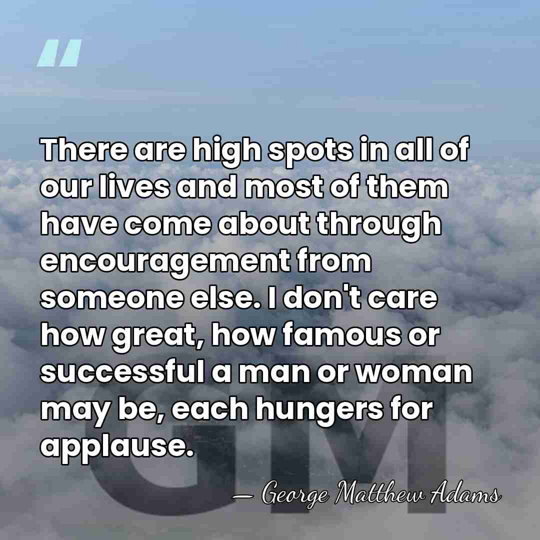 There are high spots in all of our lives and most of&hellip; - George Matthew Adams
