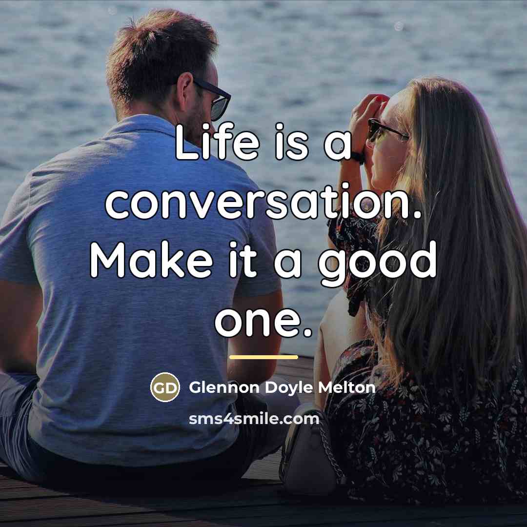 “Life is a conversation. Make it a good one.…” quote by Glennon Doyle Melton