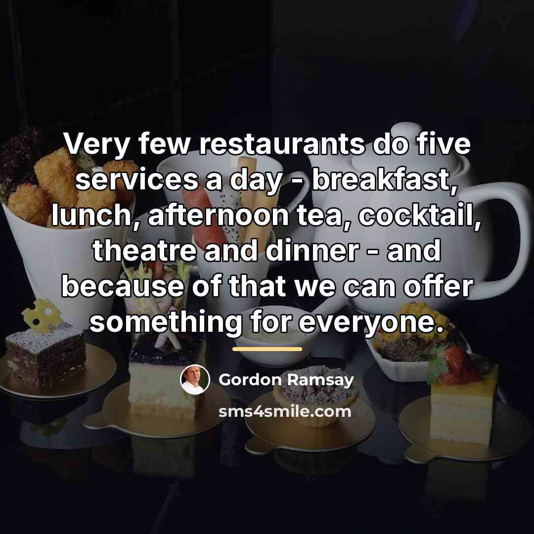 “Very few restaurants do five services a day - breakfast,…” quote by Gordon Ramsay