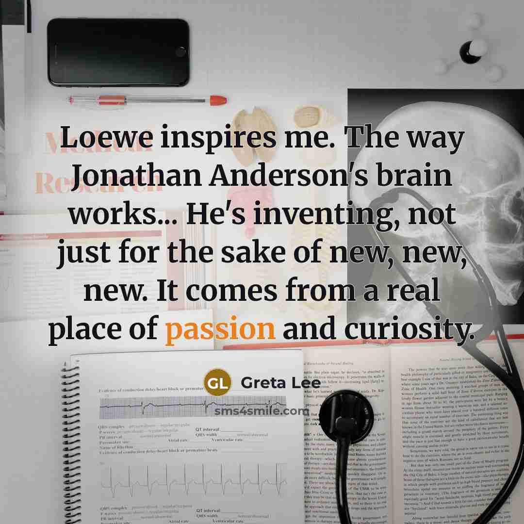 “Loewe inspires me. The way Jonathan Anderson's brain works... He's…” quote by Greta Lee