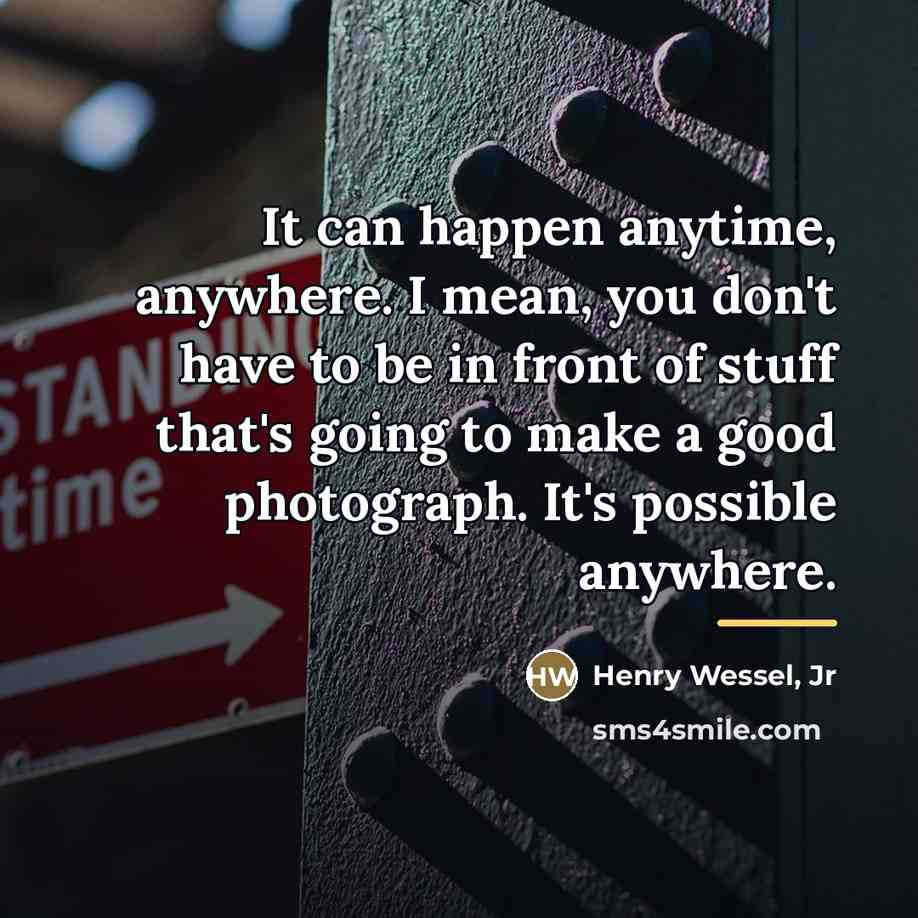 “It can happen anytime, anywhere. I mean, you don't have…” quote by Henry Wessel, Jr